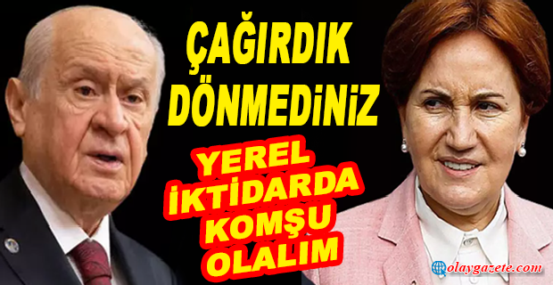 BAHÇELİ’DEN İYİ PARTİ’YE İTTİFAK ÇAĞRISI!