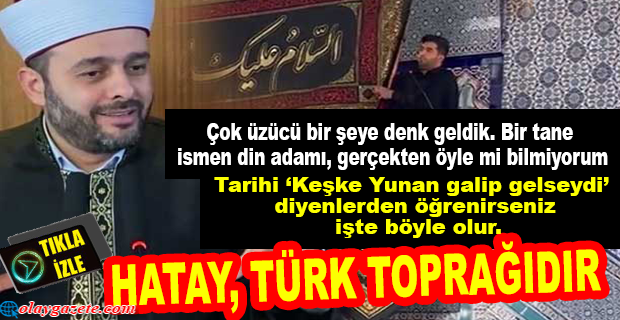 İMAMDAN ‘HATAY’IN ÇOĞUNLUĞU ARAP’TIR” DİYEN HALİL KONAKÇI’YA SERT YANIT!