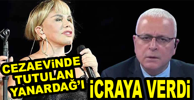 SEZEN AKSU’DAN CEZAEVİNDE OLAN MERDAN YANARDAĞ’I İCRAYA VERDİ