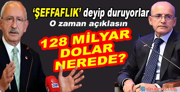 KILIÇDAROĞLU MEHMET ŞİMŞEK’E 128 MİLYAR DOLARI SORDU