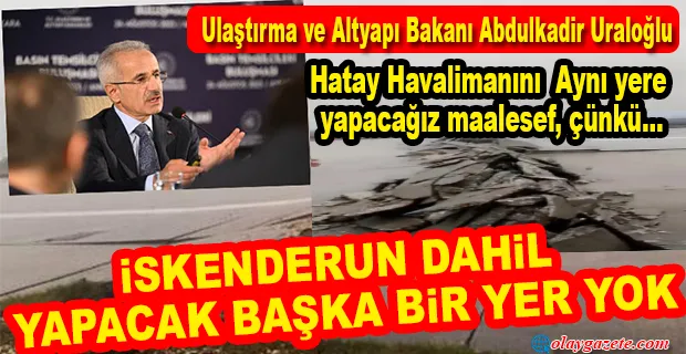 ZEMİN TERCİHİ ELEŞTİRİLEN HATAY HAVALİMANI YENİDEN AYNI YERE YAPILACAK 