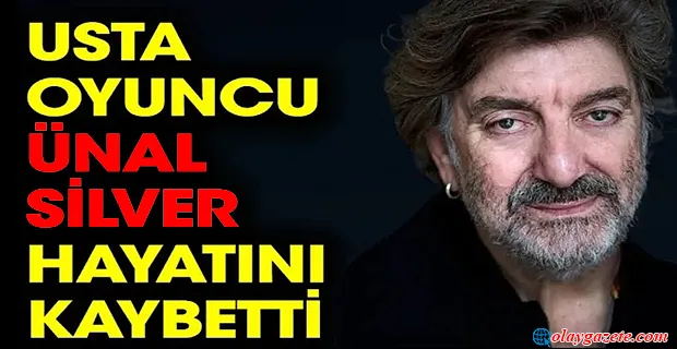 USTA OYUNCU ÜNAL SİLVER HAYATINI KAYBETTİ 