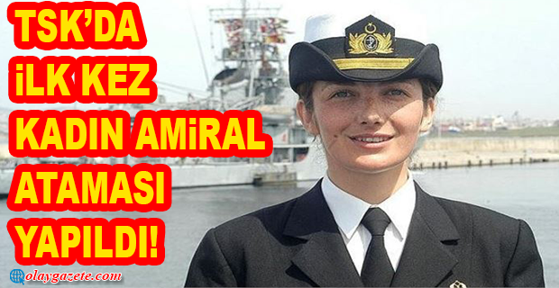 YAŞ KARARLARI AÇIKLANDI… KURMAY ALBAY GÖKÇEN FIRAT TERFİ ETTİ, İLK KADIN AMİRAL OLDU