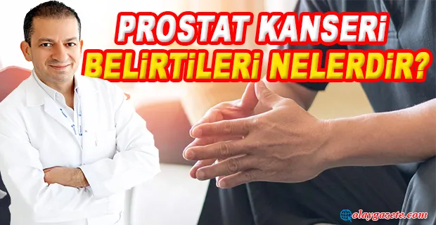 PROSTAT KANSERİ BELİRTİLERİ NELERDİR?