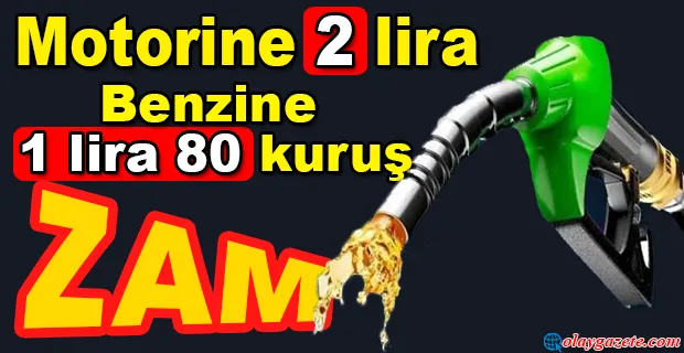 BENZİN VE MOTORİNE DEV BİR ZAM DAHA GELİYOR