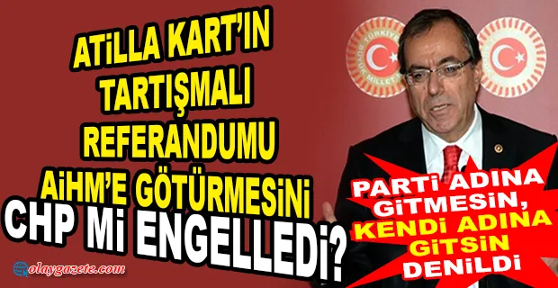 ATİLLA KART: REFERANDUMDAKİ MÜHÜRSÜZ OYLAR İÇİN AİHM