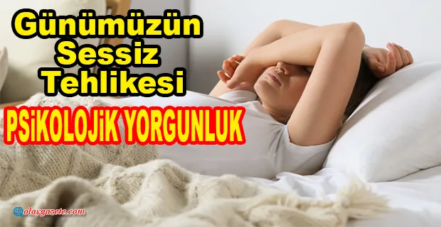 PSİKOLOJİK YORGUNLUK BELİRTİLERİNE DİKKAT!