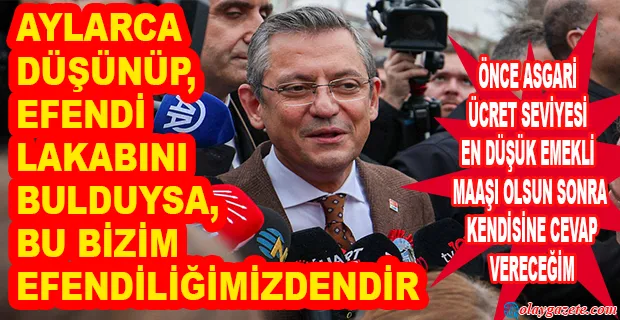 ÖZGÜR ÖZEL’DEN ERDOĞAN’A “ÖZGÜR EFENDİ” YANITI