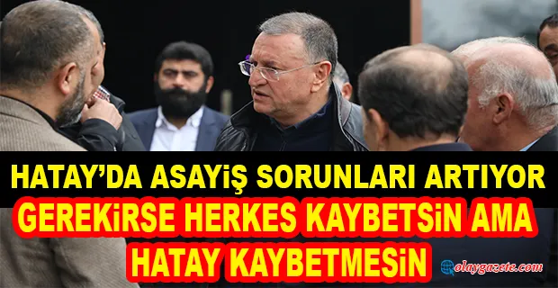 SAVAŞ: HATAY GENELİ SURİYELİ NÜFUSU TEHLİKELİ BİR ŞEKİLDE ARTIŞ GÖSTERİYOR