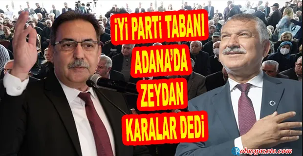 ESKİ İYİ PARTİ ADANA İL BAŞKANI BOYVADAOĞLU, ZEYDAN KARALAR
