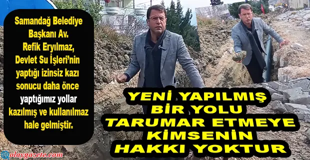 ERYILMAZ DSİ’NİN İZİNSİZ KAZI ÇALIŞMALARINI SAVCILIĞA ŞİKÂYET ETTİ