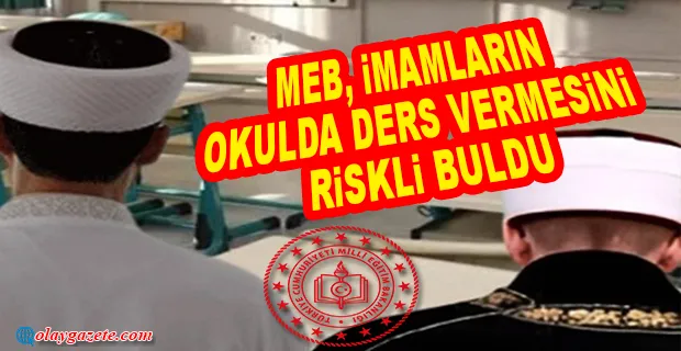MİLLİ EĞİTİM BAKANLIĞI KENDİ PROJESİ OLAN İMAMLARIN OKULDA DERS VERMESİNİ “RİSKLİ” BULDU