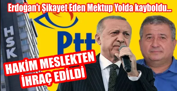 ERDOĞAN’IN ADAYLIĞINI AİHM’E TAŞIYAN HAKİMİN DİLEKÇESİ PTT’DE KAYBOLDU 