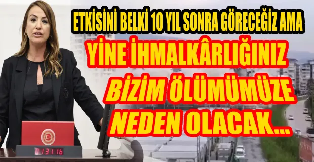 CHP’Lİ KARA, HATAY BÜYÜK BİR KİRLİLİK YÜKÜ ALTINDA