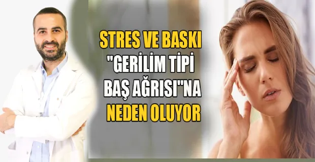 STRES, GERİLİM TİPİ BAŞ AĞRISINA NEDEN OLUYOR