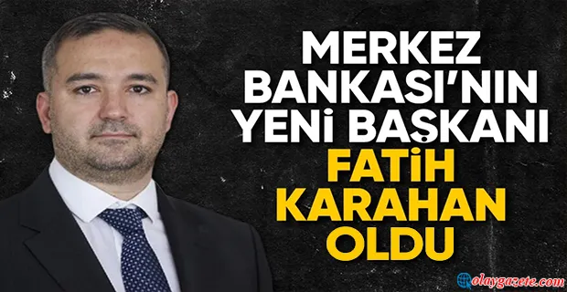 MERKEZ BANKASI’NIN YENİ BAŞKANI BELLİ OLDU!