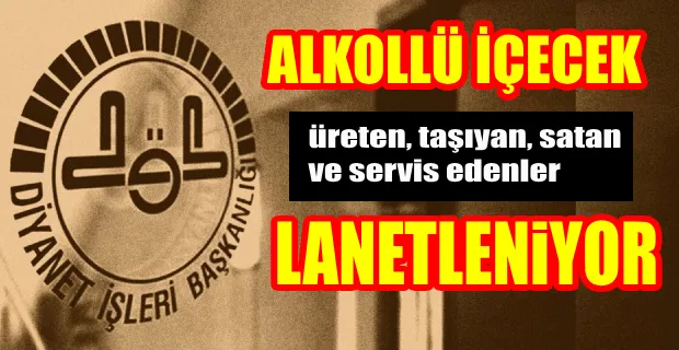 DİYANET: ALKOLÜ İÇEN DEĞİL SERVİS EDEN DE LANETLENİYOR