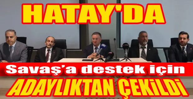 GÖZLERİN ÇEVRİLDİĞİ HATAY’DA LÜTFÜ SAVAŞ İÇİN ADAYLIKTAN ÇEKİLEN İSİM BELLİ OLDU