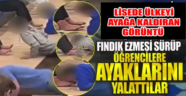 LİSEDE MİDE BULANDIRAN GÖRÜNTÜLER! ÇOCUKLARA AYAKLARINI YALATTILAR