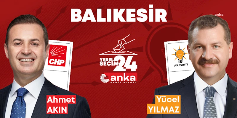 YEREL SEÇİM 2024... BALIKESİR’DE SON DURUM, CHP ADAYI AHMET AKIN ÖNDE...