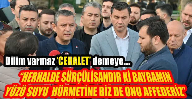 CHP LİDERİ ÖZGÜR ÖZEL