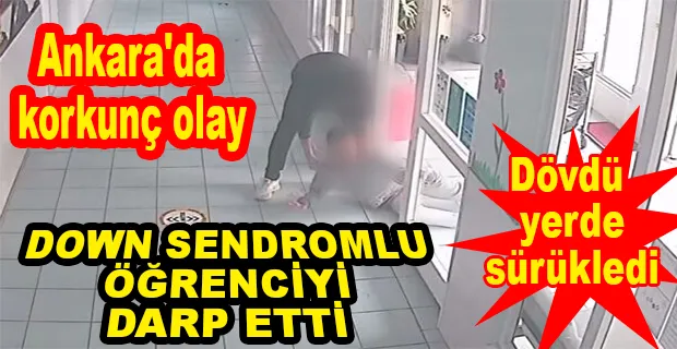 DOWN SENDROMLU ÖĞRENCİYE ŞİDDET