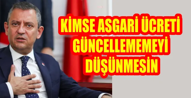 Özgür Özel’den ‘asgari ücret’ resti
