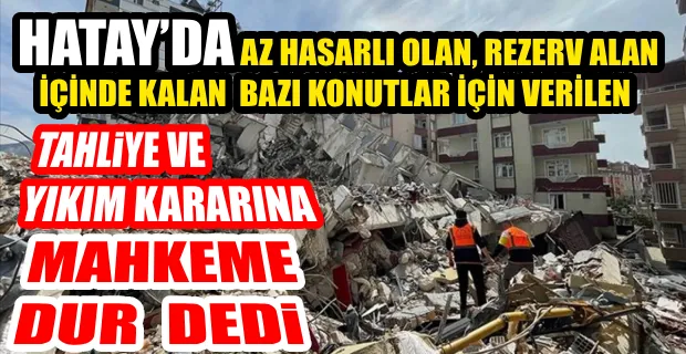 HATAY’DA AFETZEDELER “YÜRÜTMEYİ DURDURMA “ALDI