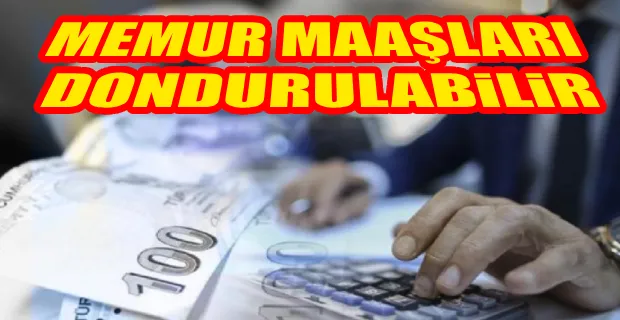 FİNANCİAL TİMES’TAN TÜRKİYE İDDİASI: MEMUR MAAŞLARI DONDURULABİLİR