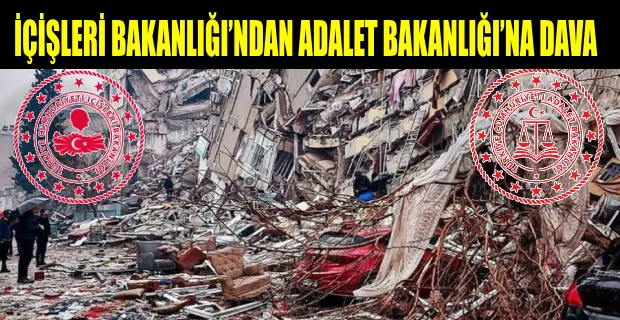 İÇİŞLERİ BAKANLIĞI’NDAN ADALET BAKANLIĞI’NA DAVA