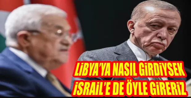 ERDOĞAN’DAN ABBAS’A BİR TEPKİ DAHA: BİZ DE BUNA GÖRE ADIM ATARIZ