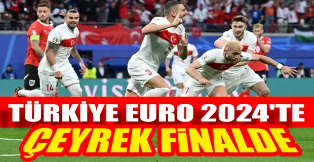 Türkiye, 2024 Avrupa Futbol Şampiyonası’nda çeyrek finalde
