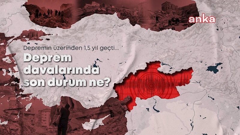Depremin üzerinden 1,5 yıl geçti, davalarda son durum ne? 