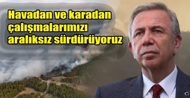 Mansur Yavaş: Yangına, 44 araç ve 66 personelle müdahale ediyoruz