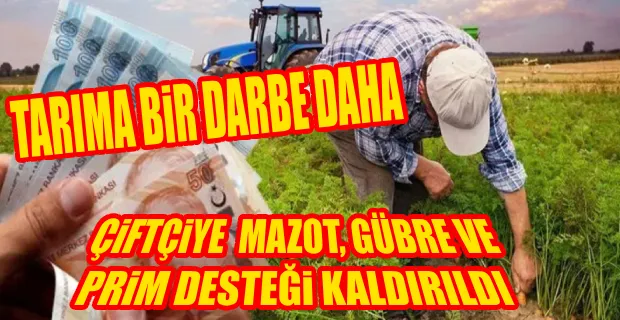 ÇİFTÇİLERE MAZOT, GÜBRE VE PRİM DESTEĞİ 17 ÜRÜNDE KALDIRILDI