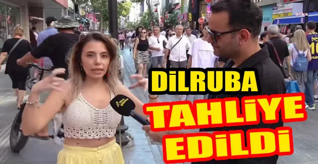 Sokak röportajındaki ifadeleri nedeniyle tutuklanan Dilruba tahliye edildi