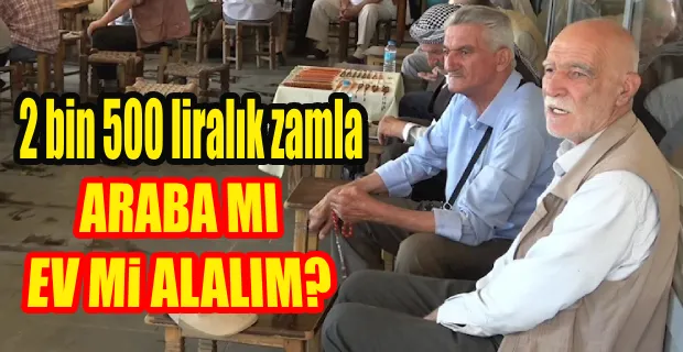 Emekliler, 2 bin 500 liralık zamma tepkili...