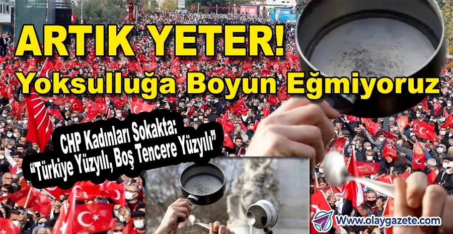 CHP, EKONOMİK KRİZE DİKKAT ÇEKECEK “BOŞ TENCERE” EYLEMİ BAŞLATIYOR