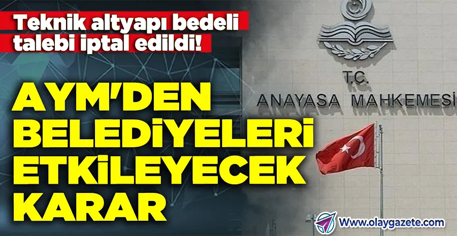 AYM’DEN “YAPI RUHSATI” KARARI: BELEDİYELERİN ÖNEMLİ GELİR KALEMİ İPTAL EDİLDİ