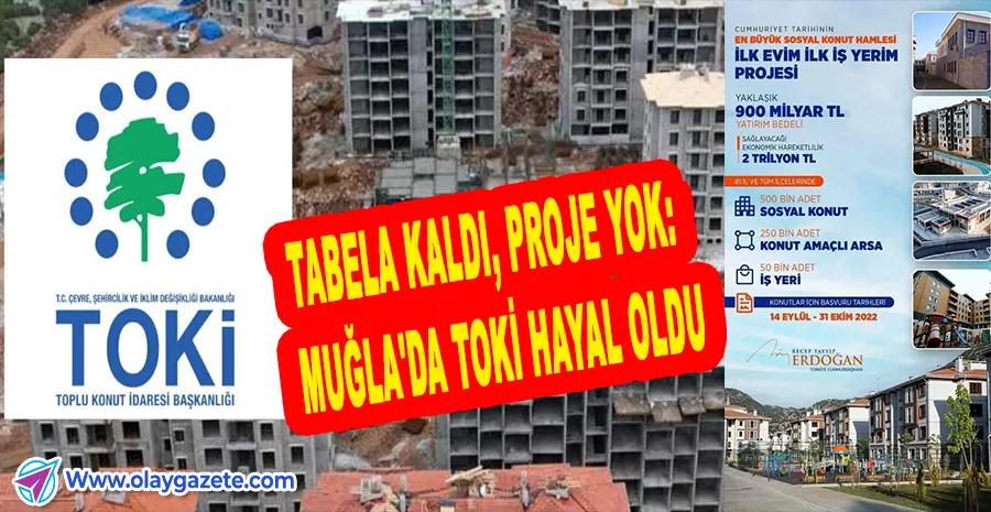YIL GEÇTİ, NE TEMEL VAR NE İHALE: MUĞLA’DA TOKİ SESSİZLİĞİ
