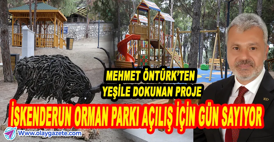 İSKENDERUN’A NEFES ALDIRACAK ORMAN PARKI AÇILIŞA HAZIR