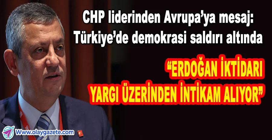 ÖZGÜR ÖZEL: “ERDOĞAN YARGIYI ELE GEÇİRDİ, SİYASİ ARAÇ OLARAK KULLANIYOR”