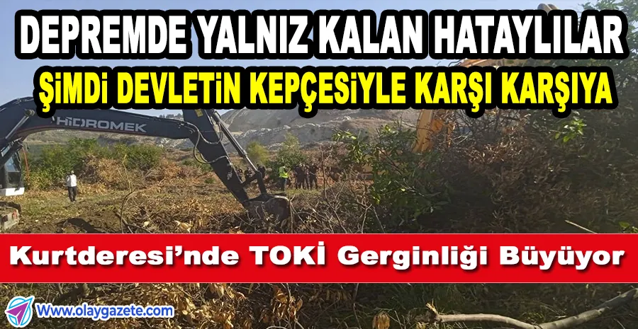 HATAY KURTDERESİ’NDE ZORLA KAMULAŞTIRMA: HALK TOPRAĞINI SAVUNUYOR
