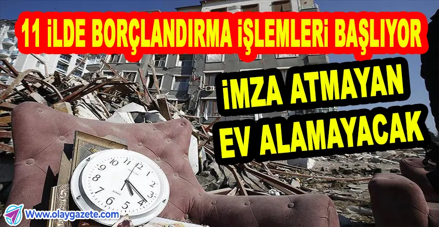 DEPREMZEDELERE BORÇLANDIRMA 21 EKİM’DE BAŞLIYOR: “KONUT TESLİMİ İÇİN İMZA ŞART”