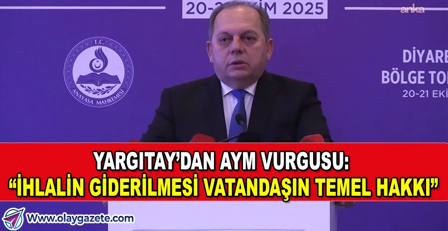   YARGITAY BAŞKANI KERKEZ: AYM’NİN İHLAL KARARINA UYMAK HERKESİN GÖREVİDİR