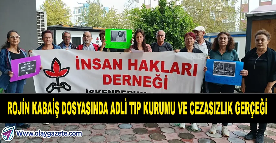 İHD’DEN SERT AÇIKLAMA: “ROJİN KABAİŞ DOSYASINDA CEZASIZLIK POLİTİKASI SÜRÜYOR”
