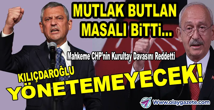 CHP KURULTAYI İPTAL EDİLMEDİ! ‘BUTLAN’ DAVASI ÇÖKTÜ, KILIÇDAROĞLU DOSYASI KAPANDI