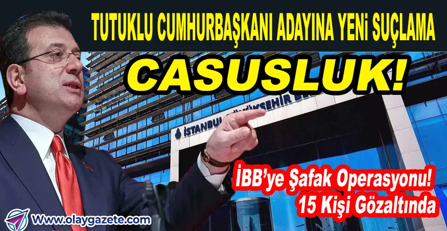 İMAMOĞLU SORUŞTURMASI BÜYÜYOR: 15 GÖZALTI, YENİ İDDİALAR!