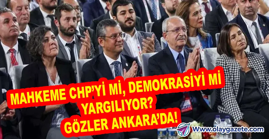 GÖZLER ANKARA’DA: CHP KURULTAY DAVASINDA KARAR GÜNÜ!  