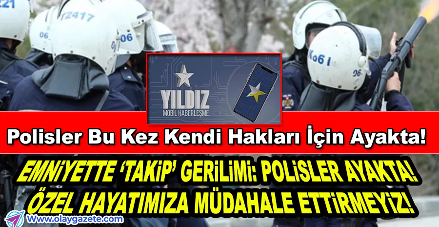 POLİSLER EYLEM KARARI ALDI! TELEFONLARIMIZA BU UYGULAMAYI YÜKLEMEYECEĞİZ!
